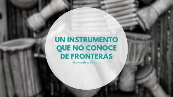 tambor un instrumento que no conoce de fronteras blog
